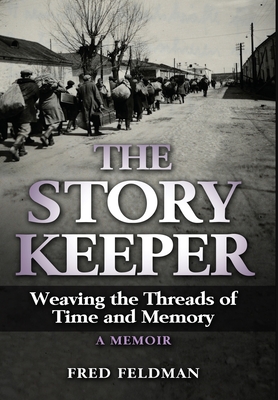 The Story Keeper: Weaving the Threads of Time and Memory, A Memoir By Fred Feldman Cover Image