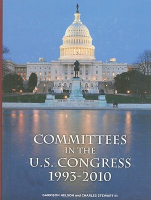 Committees in the U.S. Congress 1993-2010 By Garrison Nelson, Charles Stewart III Cover Image