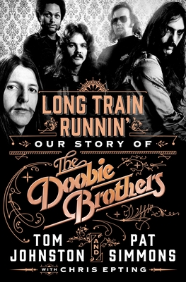 Long Train Runnin Our Story of The Doobie Brothers Hardcover