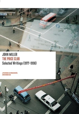 John Miller: The Price Club: Selected Writings 1977-1998 (Positions Book) By John Miller (Artist), Lionel Bovier (Editor) Cover Image