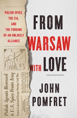 From Warsaw with Love: Polish Spies, the CIA, and the Forging of an Unlikely Alliance By John Pomfret Cover Image