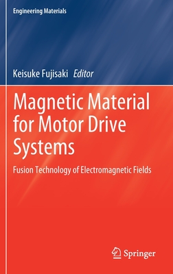 Magnetic Material for Motor Drive Systems: Fusion Technology of Electromagnetic Fields (Engineering Materials) Cover Image