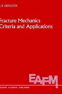 Fracture Mechanics Criteria and Applications (Engineering Applications of Fracture Mechanics #10) Cover Image