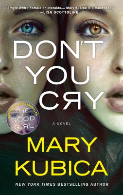 Don't You Cry: A Thrilling Suspense Novel from the Author of Local Woman Missing By Mary Kubica Cover Image