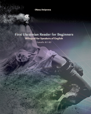 First Ukrainian Reader for Beginners: Bilingual for Speakers of English Levels A1 A2 (Graded Ukrainian Readers #1)