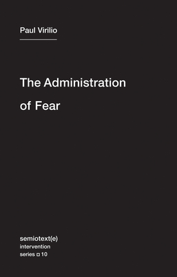 Cover for The Administration of Fear (Semiotext(e) / Intervention Series #10)