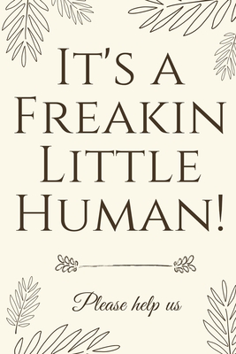 It's A Freakin Little Human!: Hilarious & Unique Baby Shower Guest Book Cover Image