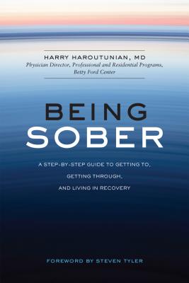 Being Sober: A Step-by-Step Guide to Getting To, Getting Through, and Living in Recovery By Harry Haroutunian, Steven Tyler (Foreword by) Cover Image
