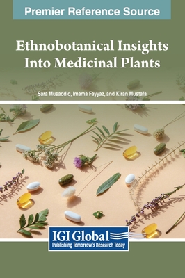 Ethnobotanical Insights Into Medicinal Plants By Sara Musaddiq (Editor), Imama Fayyaz (Editor), Kiran Mustafa (Editor) Cover Image