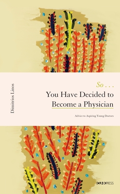 So . . . You Have Decided to Become a Physician: Advice to Aspiring Young Doctors Cover Image