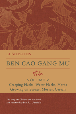 Ben Cao Gang Mu, Volume V: Creeping Herbs, Water Herbs, Herbs Growing on Stones, Mosses, Cereals (Ben cao gang mu: 16th Century Chinese Encyclopedia of Materia Medica and Natural History #5)
