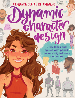 Dynamic Character Design: Draw faces and figures with pencil, markers, digital tools, and more Cover Image