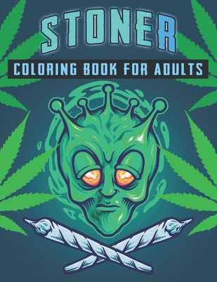 Stoner Coloring book for adults: Cool Adult Psychedelic Illustrations -  Green Leaf and many more - Relaxation and stress relive - Stoner  Psychedelic C (Paperback)