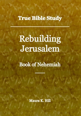 True Bible Study - Rebuilding Jerusalem Book of Nehemiah Cover Image
