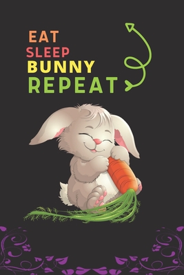 Eat Sleep Bunny Repeat: Best Gift for Bunny Lovers, 6 x 9 in, 110 pages book for Girl, boys, kids, school, students By Doridro Press House Cover Image