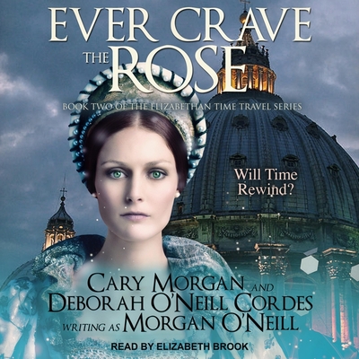 Ever Crave the Rose Lib/E By Morgan O'Neill, Elizabeth Brook (Read by) Cover Image