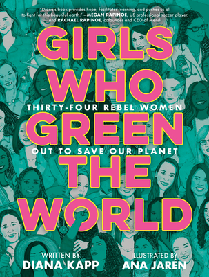 Girls Who Green the World: Thirty-Four Rebel Women Out to Save Our Planet Cover Image
