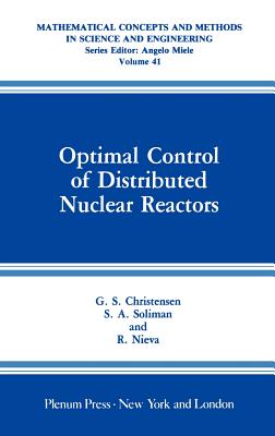 Optimal Control of Distributed Nuclear Reactors (Mathematical Concepts and Methods in Science and Engineering #41)