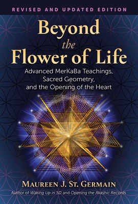 Beyond the Flower of Life: Advanced MerKaBa Teachings, Sacred Geometry, and the Opening of the Heart Cover Image
