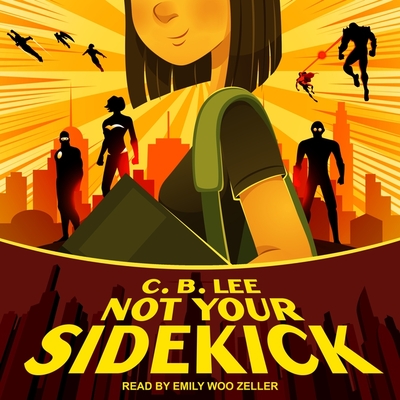 Not Your Sidekick Lib/E By Emily Woo Zeller (Read by), C. B. Lee Cover Image