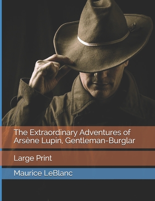 The Extraordinary Adventures of Arsène Lupin, Gentleman-Burglar: Large Print Cover Image
