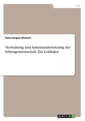 Verwaltung und Auseinandersetzung der Erbengemeinschaft. Ein Leitfaden Cover Image