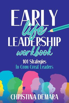 Early Life Leadership Workbook: 101 Strategies to Grow Great Leaders Cover Image