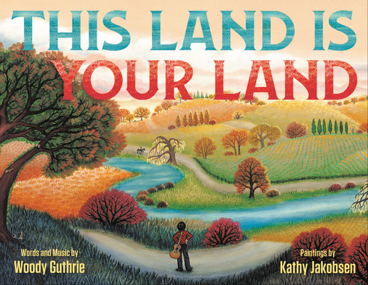 This Land Is Your Land By Woody Guthrie, Kathy Jakobsen (Illustrator) Cover Image