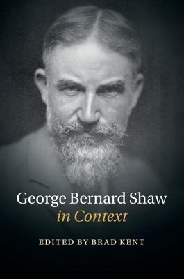 George Bernard Shaw in Context (Literature in Context) By Brad Kent (Editor) Cover Image