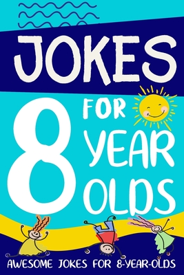Jokes for 8 Year Olds: Awesome Jokes for 8 Year Olds: Birthday - Christmas Gifts for 8 Year Olds Cover Image