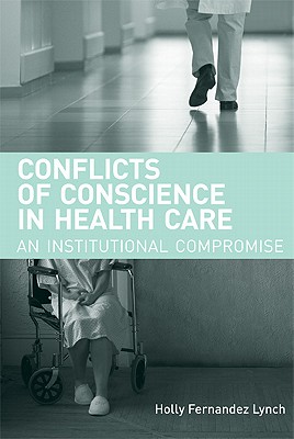 Conflicts of Conscience in Health Care: An Institutional Compromise (Basic Bioethics)