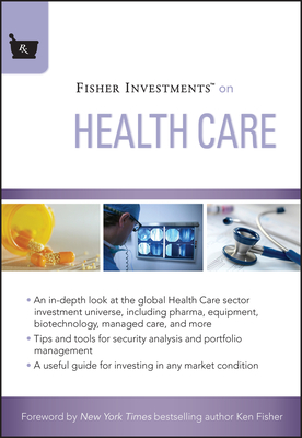 Fisher Investments on Health Care (Fisher Investments Press #18) By Fisher Investments, Michael Kelly, Andrew S. Teufel Cover Image