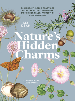 Nature's Hidden Charms: 50 Signs, Symbols and Practices from the Natural World to Bring Inner Peace, Protection and Good Fortune cover