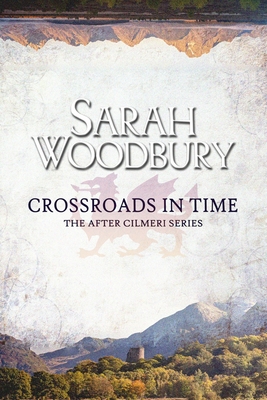 Crossroads in Time (After Cilmeri #5) By Sarah Woodbury Cover Image