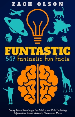 Funtastic! 507 Fantastic Fun Facts: Crazy Trivia Knowledge for Kids and Adults Including Information About Animals, Space and More Cover Image