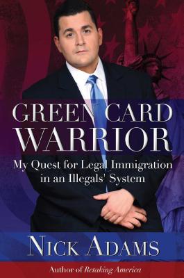 Green Card Warrior: My Quest for Legal Immigration in an Illegals' System By Nick Adams Cover Image