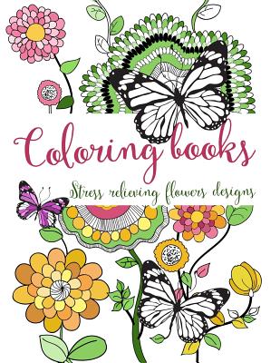 Coloring books: Stress relieving flowers designs Cover Image