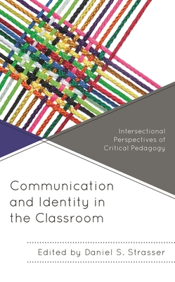 Communication and Identity in the Classroom: Intersectional Perspectives of Critical Pedagogy (Critical Communication Pedagogy)