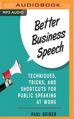 Better Business Speech: Techniques, Tricks, and Shortcuts for Public Speaking at Work