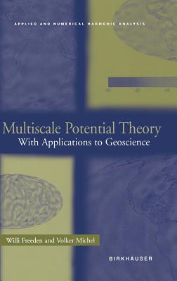 Multiscale Potential Theory: With Applications to Geoscience (Applied and Numerical Harmonic Analysis)