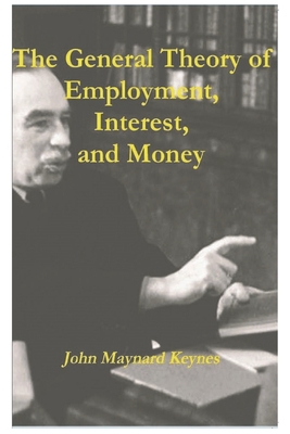 The General Theory of Employment, Interest, and Money By John Maynard Keynes Cover Image
