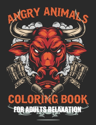 Download Angry Animals Coloring Books For Adults Relaxation Sweary Book Swear Word Coloring Book Patterns For Relaxation Fun And Relieve Your Stress Paperback Novel