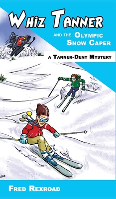 Cover for Whiz Tanner and the Olympic Snow Caper (Tanner-Dent Mysteries #4)