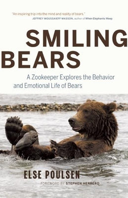 Smiling Bears: A Zookeeper Explores the Behavior and Emotional Life of Bears By Else Poulsen, Stephen Herrero (Foreword by) Cover Image