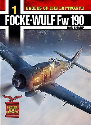 Eagles of the Luftwaffe: Focke-Wulf FW 190 A, F and G By Dan Sharp Cover Image