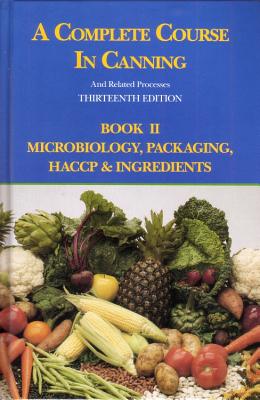 A Complete Course in Canning and Related Processes: Microbiology, Packaging, Haccp and Ingredients By D. L. Downing Cover Image
