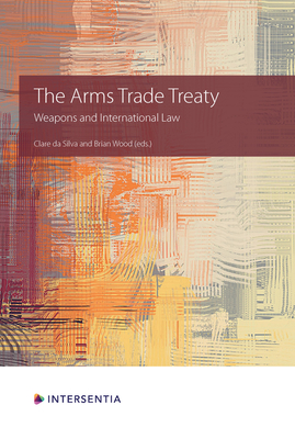 The Arms Trade Treaty: Weapons and International Law Cover Image