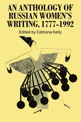 An Anthology of Russian Women's Writing, 1777-1992 By Catriona Kelly (Editor), Catriona Kelly (Translator) Cover Image