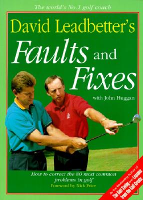 David Leadbetter's Faults and Fixes: How to Correct the 80 Most Common Problems in Golf By David Leadbetter Cover Image