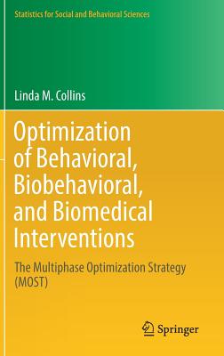 Optimization of Behavioral, Biobehavioral, and Biomedical Interventions: The Multiphase Optimization Strategy (Most) (Statistics for Social and Behavioral Sciences)